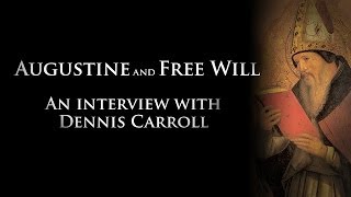 Augustine and Free Will  An Interview With Dennis Carroll [upl. by Aibara619]