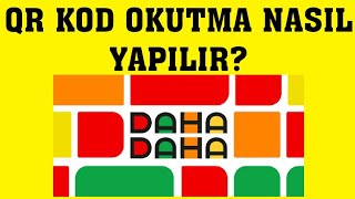 Daha Daha QR Kod Okutma Nasıl Yapılır [upl. by Kelvin183]