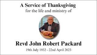 Service of Thanksgiving for the Life and Ministry of Revd John Robert Packard  260523  1400 [upl. by Nap]