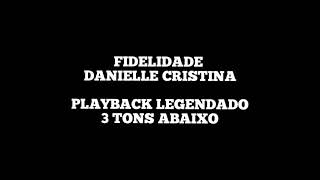 FIDELIDADE  Playback Legendado Danielle Cristina 3 Tons Abaixo [upl. by Mary193]