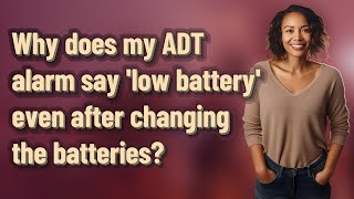 Why does my ADT alarm say low battery even after changing the batteries [upl. by Tasia]