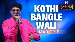 Kothi bangle wali  Mad Trip  MTV Hustle 4 [upl. by Sothena352]