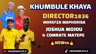 DIRECTOR 1836  KHUMBULE KHAYA NEW45 x MOREFZA x MOJOU amp COMRATE MATEPE [upl. by Cohligan141]