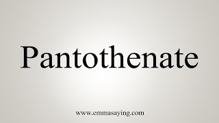 How To Say Pantothenate [upl. by Bathelda]