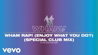 Wham  Wham Rap Enjoy What You Do Special Club Remix  Official Visualiser [upl. by Audrit623]