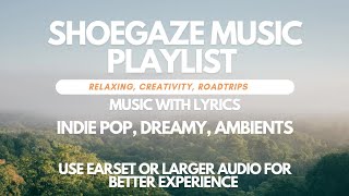 Shoegaze Music Playlist  for relaxation creativity Heal from Broken Heart roadtrips etc [upl. by Dianemarie]