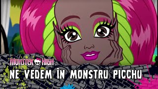 Ne vedem în Monstru Picchu  Monster High [upl. by Rubma]