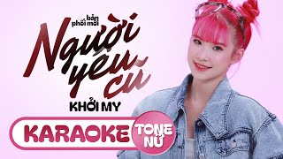 KARAOKE TONE NỮ  NGƯỜI YÊU CŨ  KHỞI MY  Kể từ ngày đó hai ta chẳng thấy nhau [upl. by Ynnep]