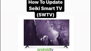 How To Update Seiki Smart TV SWTV [upl. by Robbert]