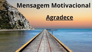 Mensagem motivacional  Agradece [upl. by Hanahsuar852]