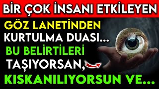 BÄ°R Ã‡OK Ä°NSANI ETKÄ°LEYEN GÃ–Z LANETÄ°NDEN KURTULMA DUASI  BU BELÄ°RTÄ°LERÄ° TAÅIYORSAN KISKANILIYORSUN [upl. by Nospmas]