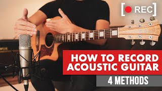 How To Record Acoustic Guitar 🎸🔴 4 StepByStep Methods [upl. by Gabbie]