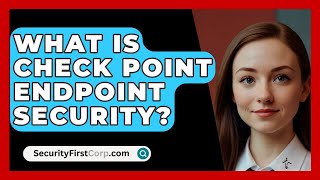 What Is Check Point Endpoint Security  SecurityFirstCorpcom [upl. by Ydissahc]