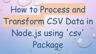 How to Process and Transform CSV Data in Nodejs using csv Package [upl. by Nerok998]