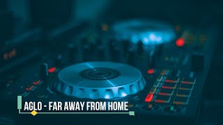 Aglo  Far Away From Home [upl. by Ataga]