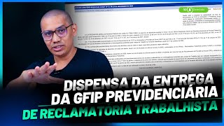 DISPENSA DA ENTREGA DA GFIP PREVIDENCIÃRIA DE RECLAMATÃ“RIA TRABALHISTA [upl. by Lucilla374]