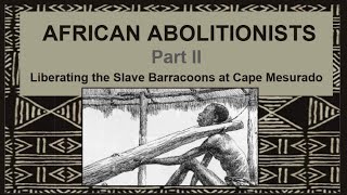 African Abolitionists Part II Liberating the Slave Barracoons at Cape Mesurado [upl. by Sherard]