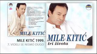 Mile Kitic  Videli se nismo dugo  Audio 1999 [upl. by Arabrab]