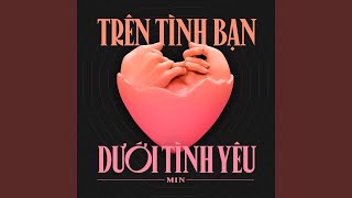 Trên Tình Bạn Dưới Tình Yêu Sped Up [upl. by Fem909]