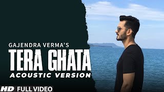 Tera Ghata  Gajendra Verma Ft Karishma Sharma  Vikram Singh  Acoustic Version [upl. by Naujyt]