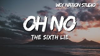 THE SIXTH LIE  Oh No Lyrics [upl. by Aihpos471]