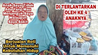 Mbah Nawati Penjual Roti Yang Di Terlantarkan Ke Empat Anaknya [upl. by Galanti129]