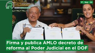 Firma y publica AMLO decreto de reforma al Poder Judicial en el DOF  NOTICIAS 17 de septiembre [upl. by Sutelc]