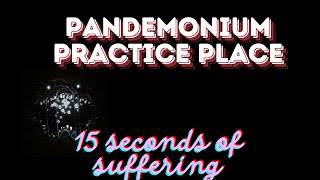 15 seconds of suffering Pandemonium Practice Place [upl. by Onairot]