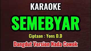 SEMEBYAR  YONS DD  KARAOKE DANGDUT VERSION  NADA COWOK [upl. by Capon]