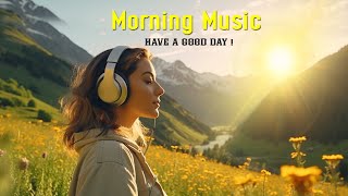 Beautiful Wake Up Morning Music  Happy amp Positive Energy  Morning Meditation Music For Relaxation [upl. by Rodolphe]