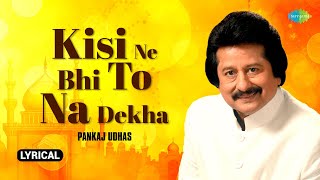 Kisi Ne Bhi To Na Dekha  Lyrical Video  Pankaj Udhas Ghazals  Majrooh Sultanpuri  Gazal Song [upl. by Aicirtap]