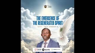 THE EMERGENCE OF THE REGENERATED SPIRIT  Apostle Tolu Agboola [upl. by Snow]