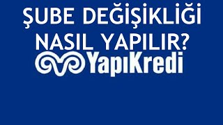 Yapı Kredi Şube Değişikliği Nasıl Yapılır [upl. by Alimat]