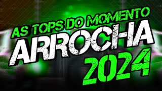 SET ARROCHA 2024  AS TOPS DO MOMENTO  ARROCHA SOFRÊNCIA 2024 [upl. by Eirelav]