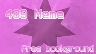 489 animation meme  Free background  Read description [upl. by Lrad]