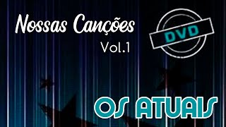 Os Atuais  Nossas Canções Vol 1 DVD Completo Oficial [upl. by Marcela]