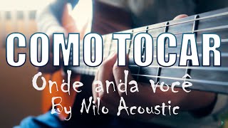 COMO TOCAR quotONDE ANDA VOCÊquot NO VIOLÃO  TABs  VERSÃO TIAGO NACARATO  BY NILO ACOUSTIC [upl. by Clawson]