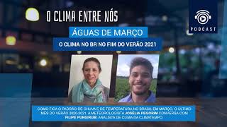 PODCAST 053​ Águas de março o clima no BR no fim do verão 2021 [upl. by Favianus]