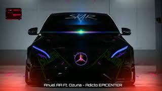 Anuel AA Ft Ozuna  Adicto EPICENTER [upl. by Suhcnip13]