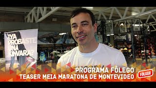 Programa Fôlego Teaser meia maratona de Montevideo [upl. by Nashom746]