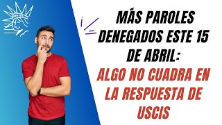 La verdad detrás de las denegaciones masivas de paroles Encuesta a patrocinadores denegados [upl. by Eelyab]