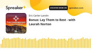 Bonus Lay Them to Rest  with Laurah Norton [upl. by Huntingdon]