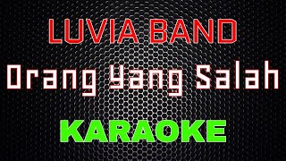 Luvia Band  Orang Yang Salah Karaoke  LMusical [upl. by Juxon]