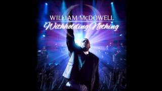 William McDowell  Withholding Nothing [upl. by Enrobyalc]