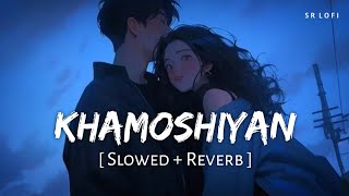 Khamoshiyan Title Track Slowed  Reverb  Jeet Gannguli Arijit Singh  Khamoshiyan  SR Lofi [upl. by Lemert189]