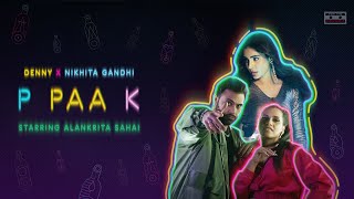 P PAA K  Denny x Nikhita Gandhi  Alankrita Sahai  Siddhant Kaushal  Official Music Video [upl. by Catherine]