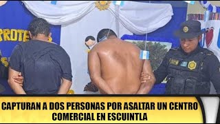 Capturan a dos personas por asaltar un centro comercial en Escuintla [upl. by Nirol]