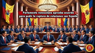 Parlamento venezolano aprueba acuerdo para pedir la ruptura de relaciones con España [upl. by Ornstead]