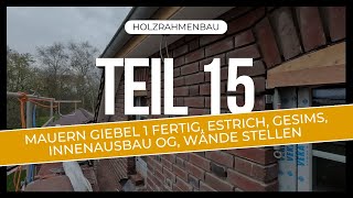 Holzrahmenbau Teil 15 Mauern Giebel 1 fertig Estrich fertig Gesims Innenausbau OG Wände stellen [upl. by Relyuhcs]