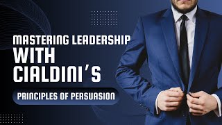 Mastering Leadership with Cialdinis Principles of Persuasion [upl. by Annekim]